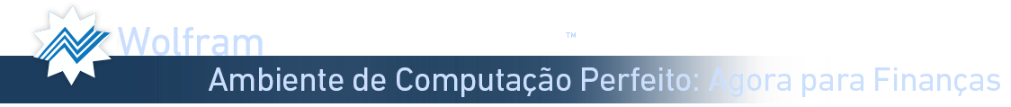 Wolfram Finance Platform &mdash; O Ambiente Supremo de Computação: Agora em Finanças